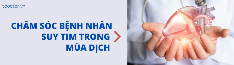 CHĂM SÓC BỆNH NHÂN SUY TIM TRONG MÙA DỊCH
